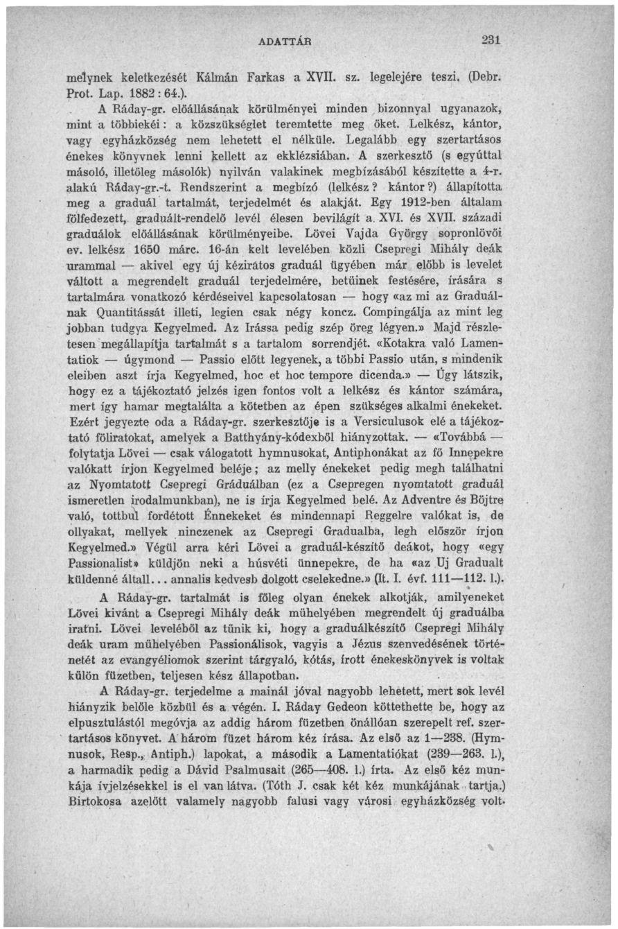melynek keletkezését Kálmán Farkas a XVII. sz. legelejére teszi, (Debr. Prot. Lap. 1882 : 64.). A Ráday-gr.