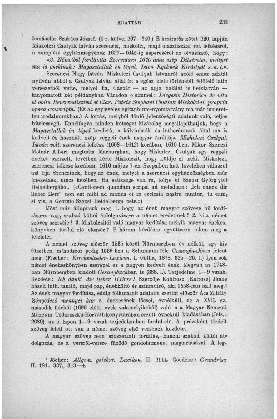 ADATTÁR 233 lemásolta Szakács József. (4-r. kötve, 207 240.) E kéziratos kötet 220. lapján Miskolczi Csulyak István szerencsi, miskolci, majd olaszliszkai ref.