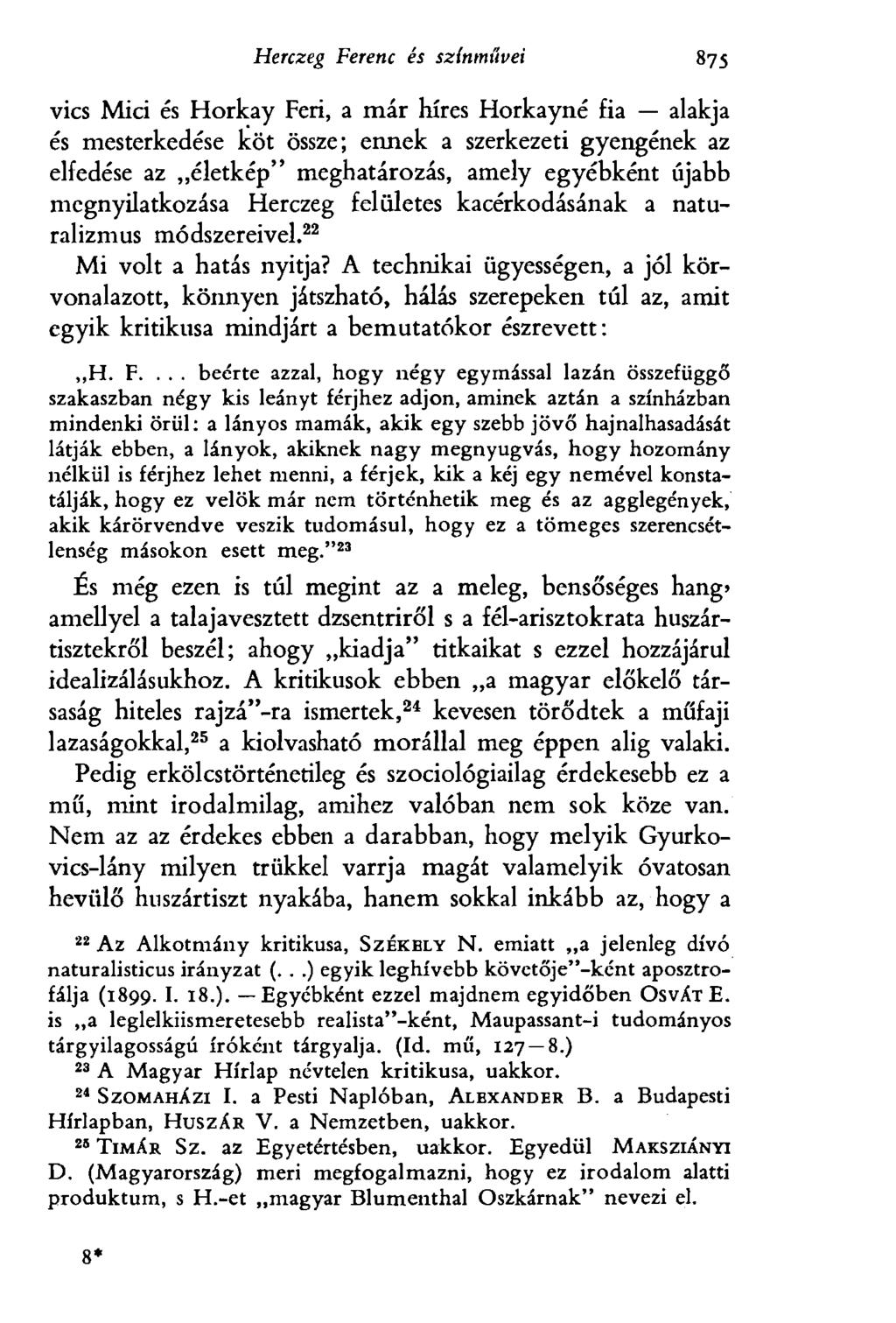 Herczeg Ferenc és színmüvei 875 vies Mici és Horkay Feri, a már híres Horkayné fia alakja és mesterkedése köt össze; ennek a szerkezeti gyengének az elfedése az életkép" meghatározás, amely egyébként