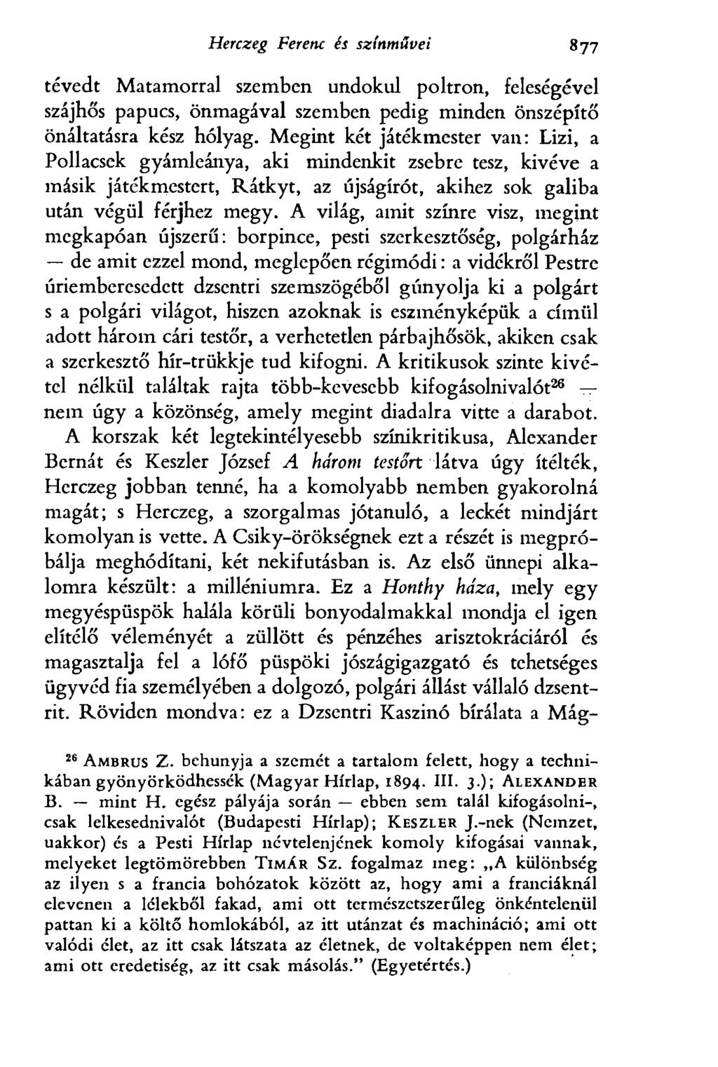 Herczeg Ferenc és színművei 877 tévedt Matamorral szemben undokul poltron, feleségével szájhős papucs, önmagával szemben pedig minden önszépítő önáltatásra kész hólyag.