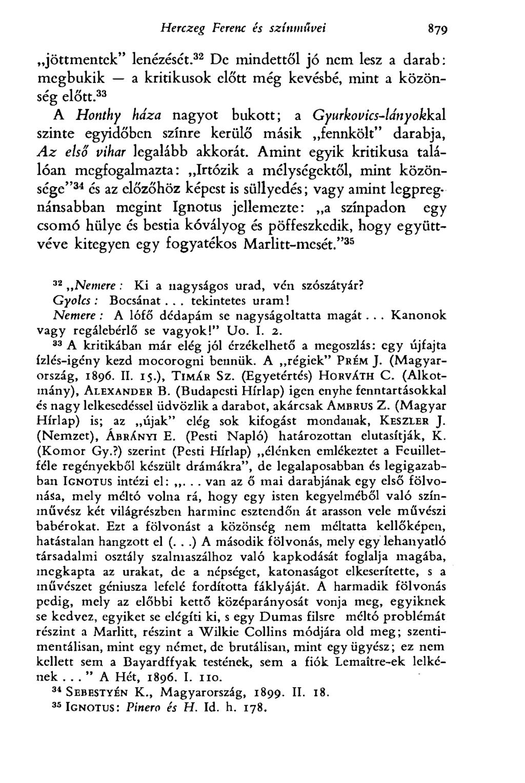 Herczeg Ferenc és színművei 879 jöttmentek" lenézését. 32 De mindettől jó nem lesz a darab: megbukik a kritikusok előtt még kevésbé, mint a közönség előtt.