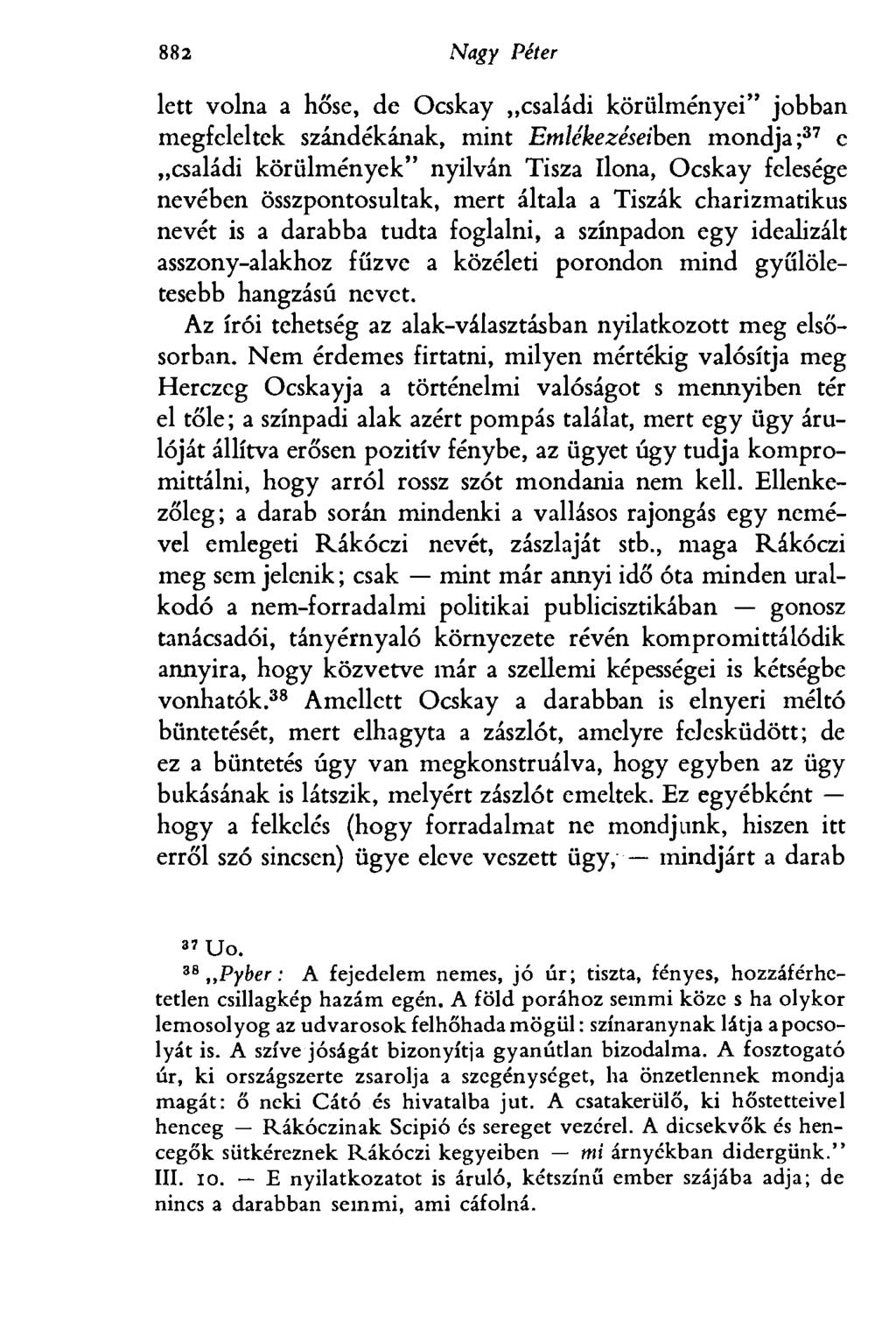 882 Egri Péter lett volna a hőse, de Ocskay családi körülményei" jobban megfeleltek szándékának, mint Emlékezéseiben mondja; 37 e családi körülmények" nyilván Tisza Ilona, Ocskay felesége nevében