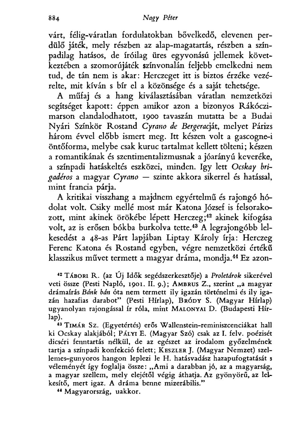 884 Egri Péter várt, félig-váratlan fordulatokban bővelkedő, elevenen perdülő játék, mely részben az alap-magatartás, részben a színpadilag hatásos, de íróilag üres egyvonású jellemek következtében a