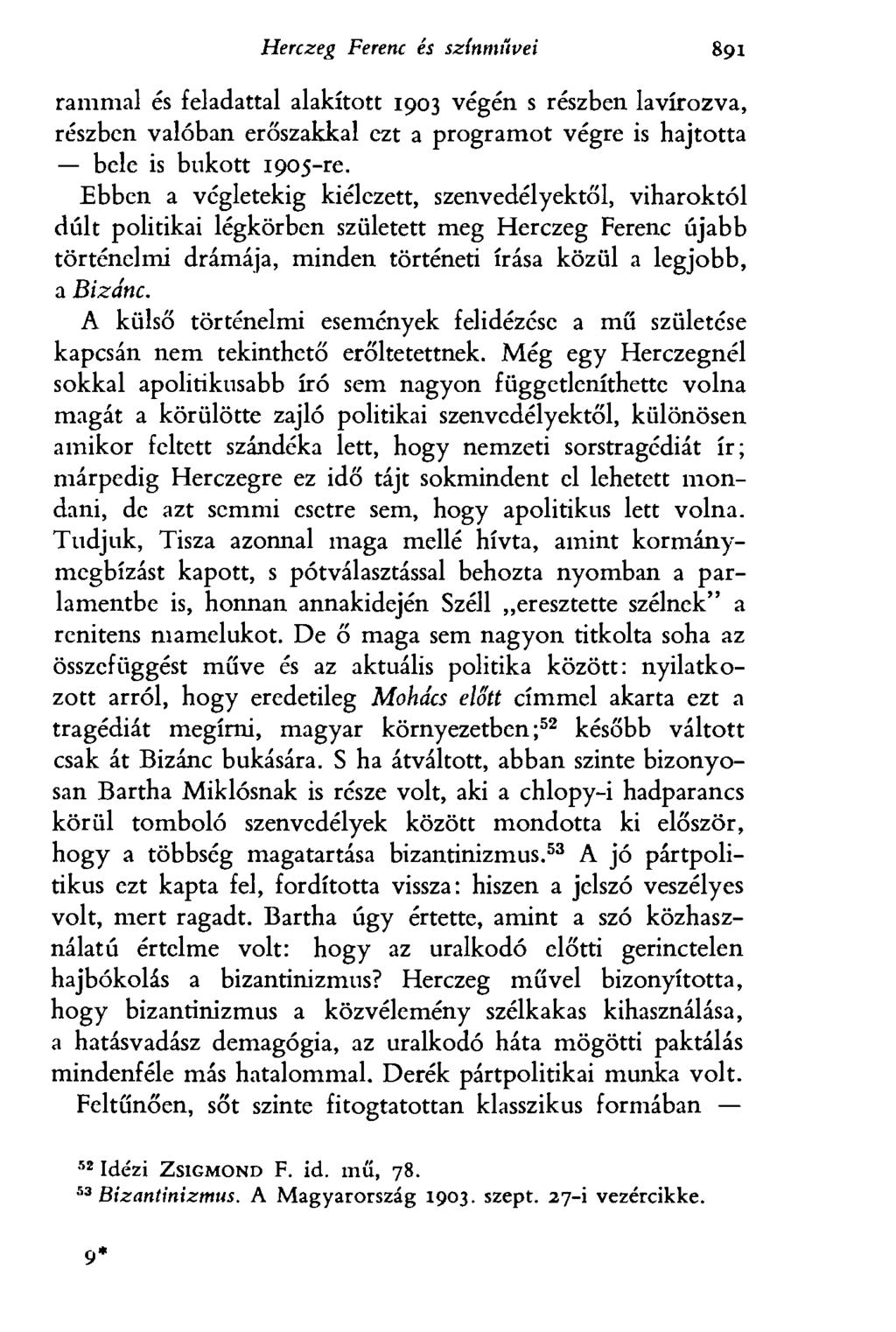Herczeg Ferenc és színmüvei 891 rammal és feladattal alakított 1903 végén s részben lavírozva, részben valóban erőszakkal ezt a programot végre is hajtotta bele is bukott 1905-re.