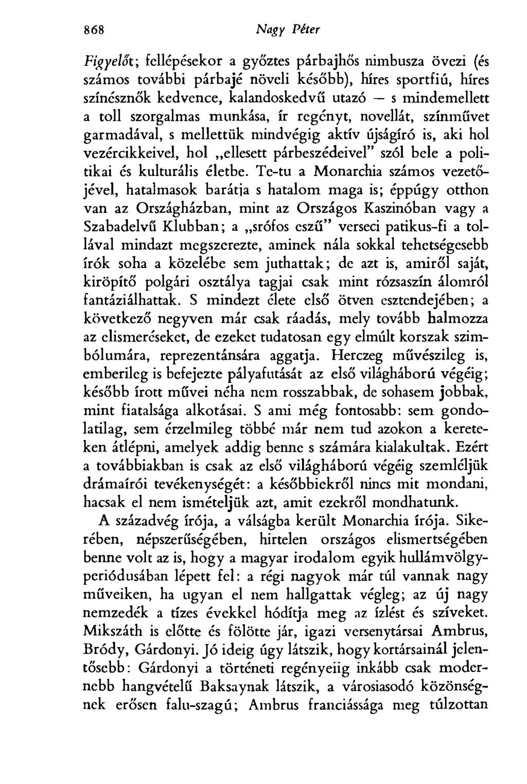 868 Egri Péter Figyelőt; fellépésekor a győztes párbajhős nimbusza övezi (és számos további párbajé növeli később), híres sportfiú, híres színésznők kedvence, kalandoskedvű utazó s mindemellett a