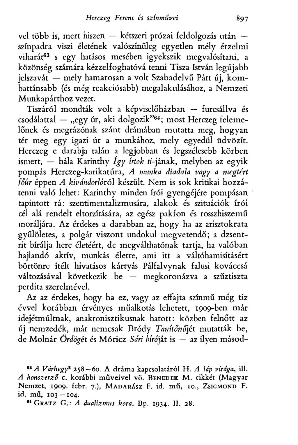 Herczeg Ferenc és színművei 90 5 vei több is, mert hiszen kétszeri prózai feldolgozás után színpadra viszi életének valószínűleg egyetlen mély érzelmi viharát 63 s egy hatásos mesében igyekszik