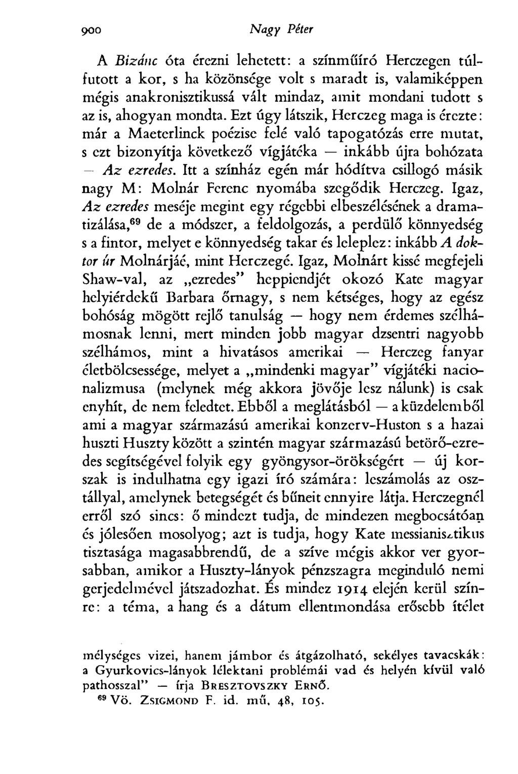 9<эб Nagy Péter A Bizánc óta érezni lehetett: a színműíró Herczegen túlfutott a kor, s ha közönsége volt s maradt is, valamiképpen mégis anakronisztikussá vált mindaz, amit mondani tudott s az is,