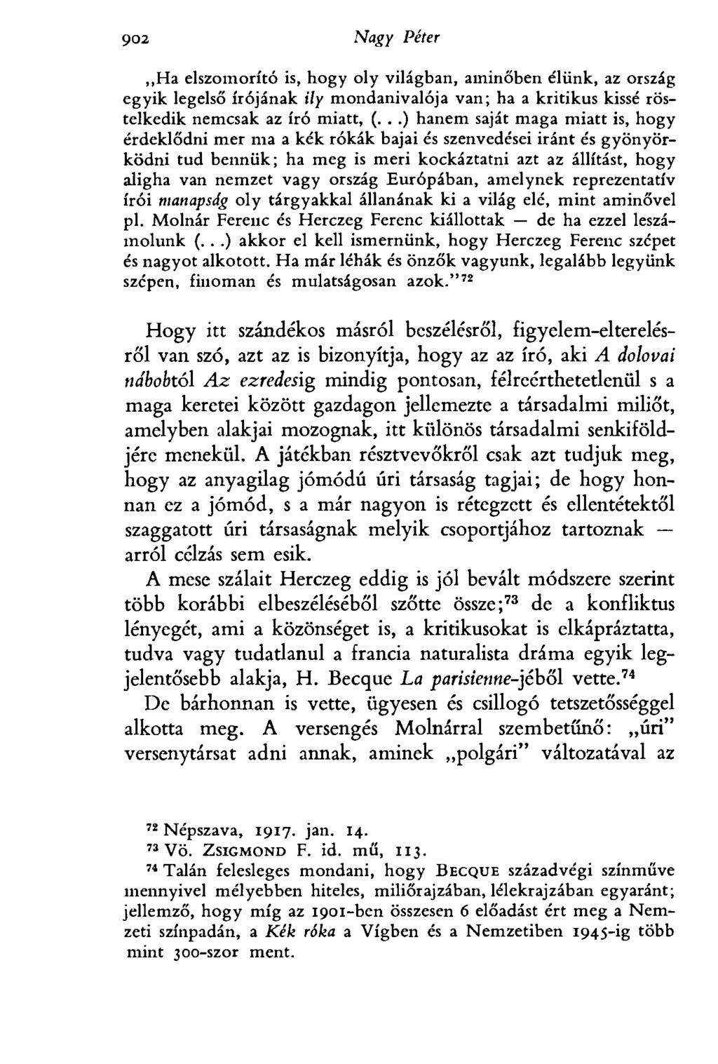 9<эб Nagy Péter Ha elszomorító is, hogy oly világban, aminőben élünk, az ország egyik legelső írójának ily mondanivalója van; ha a kritikus kissé röstelkedik nemcsak az író miatt, (.