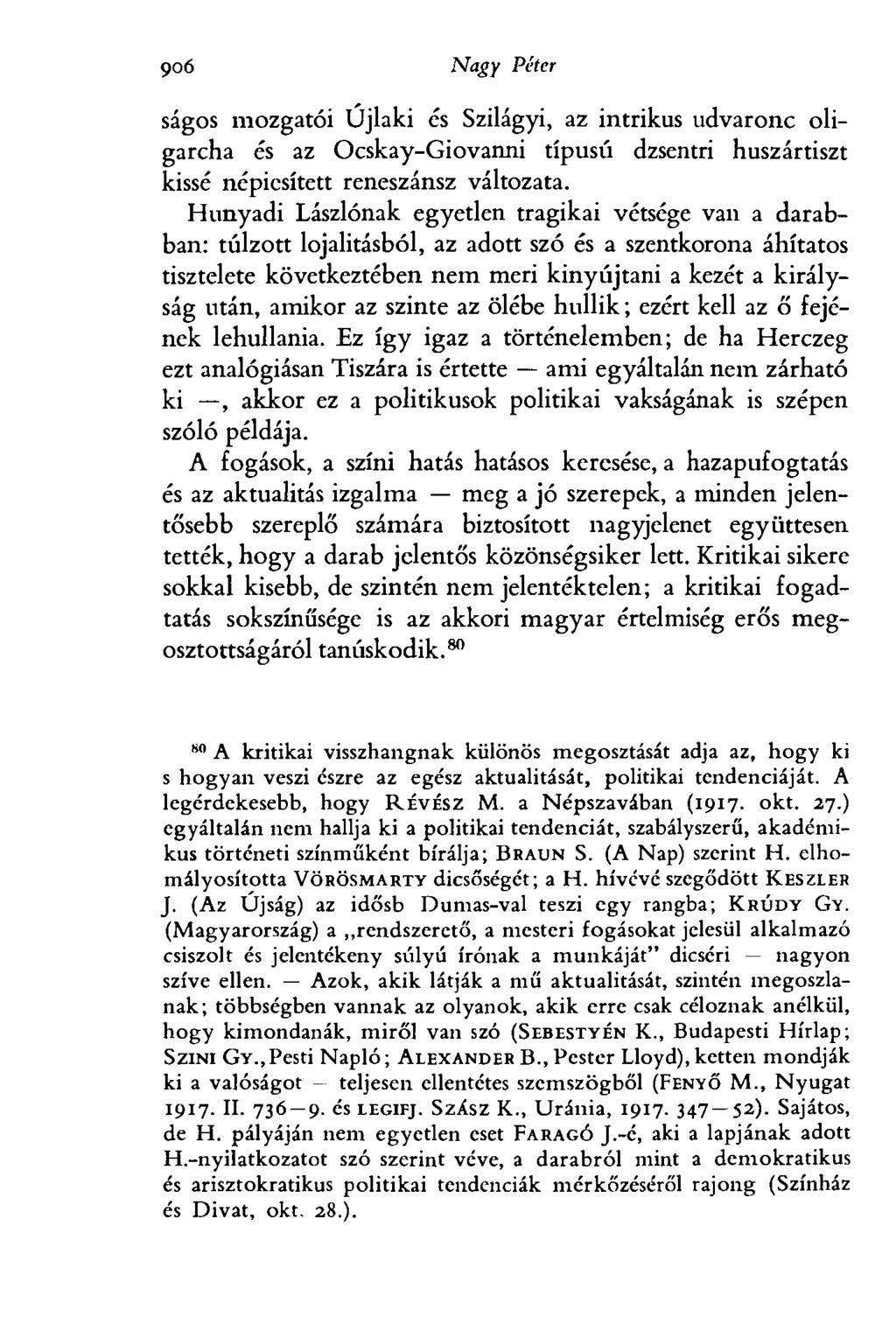 9<эб Nagy Péter ságos mozgatói Újlaki és Szilágyi, az intrikus udvaronc oligarcha és az Ocskay-Giovanni típusú dzsentri huszártiszt kissé népiesített reneszánsz változata.