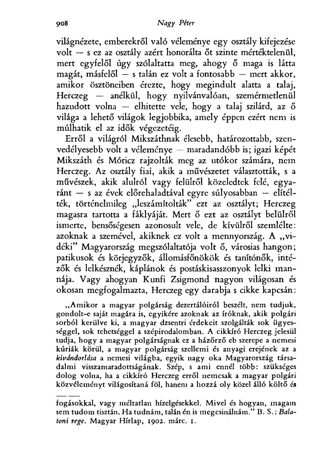 9<эб Nagy Péter világnézete, emberekről való véleménye egy osztály kifejezése volt s ez az osztály azért honorálta őt szinte mértéktelenül, mert egyfelől úgy szólaltatta meg, ahogy ő maga is látta