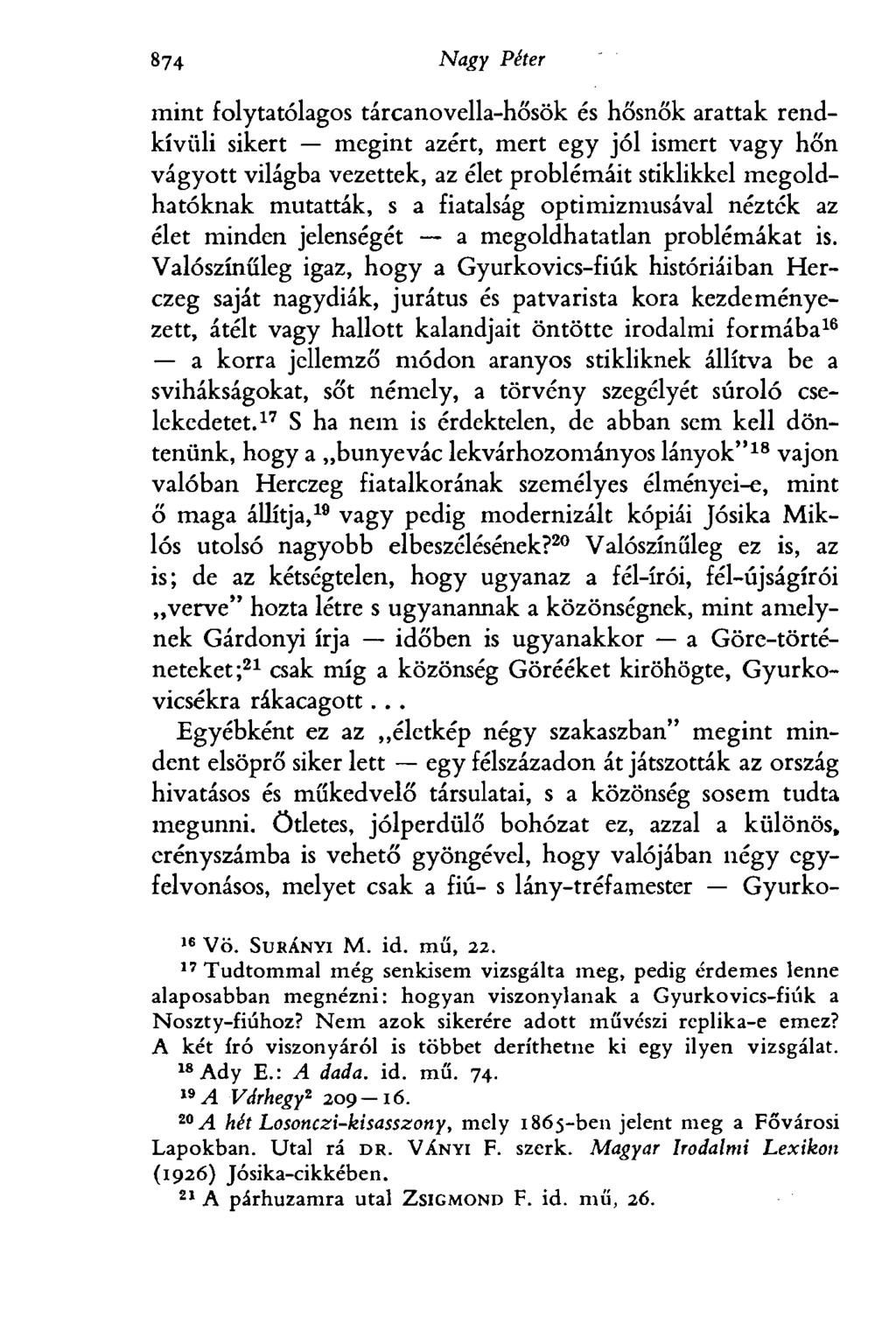 874 Egri Péter mint folytatólagos tárcanovella-hősök és hősnők arattak rendkívüli sikert megint azért, mert egy jól ismert vagy hőn vágyott világba vezettek, az élet problémáit stiklikkel