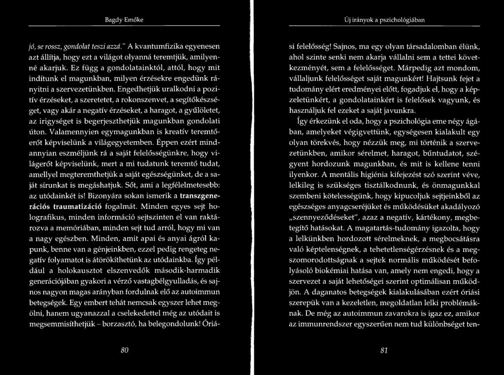 Új irányok a pszichológiában jó, se rossz, gondolat teszi azzá." A kvantumfizika egyenesen azt állítja, hogy ezt a világot olyanná teremtjük, amilyenné akarjuk.