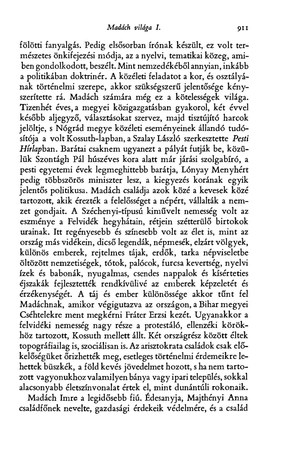 Madách világa I. 911 fölötti fanyalgás. Pedig elsősorban írónak készült, ez volt természetes önkifejezési módja, az a nyelvi, tematikai közeg, amiben gondolkodott, beszélt.