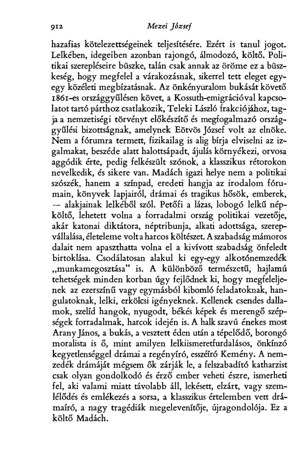 912 Mezei József hazafias kötelezettségeinek teljesítésére. Ezért is tanul jogot. Lelkében, idegeiben azonban rajongó, álmodozó, költő.