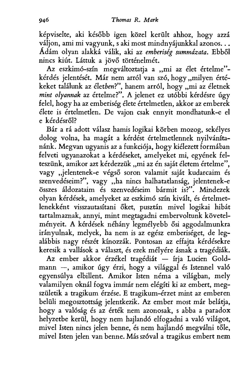 946 Thomas R. Mark képviselte, aki később igen közel került ahhoz, hogy azzá váljon, ami mi vagyunk, s aki most mindnyájunkkal azonos... Ádám olyan alakká válik, aki az emberiség summázata.