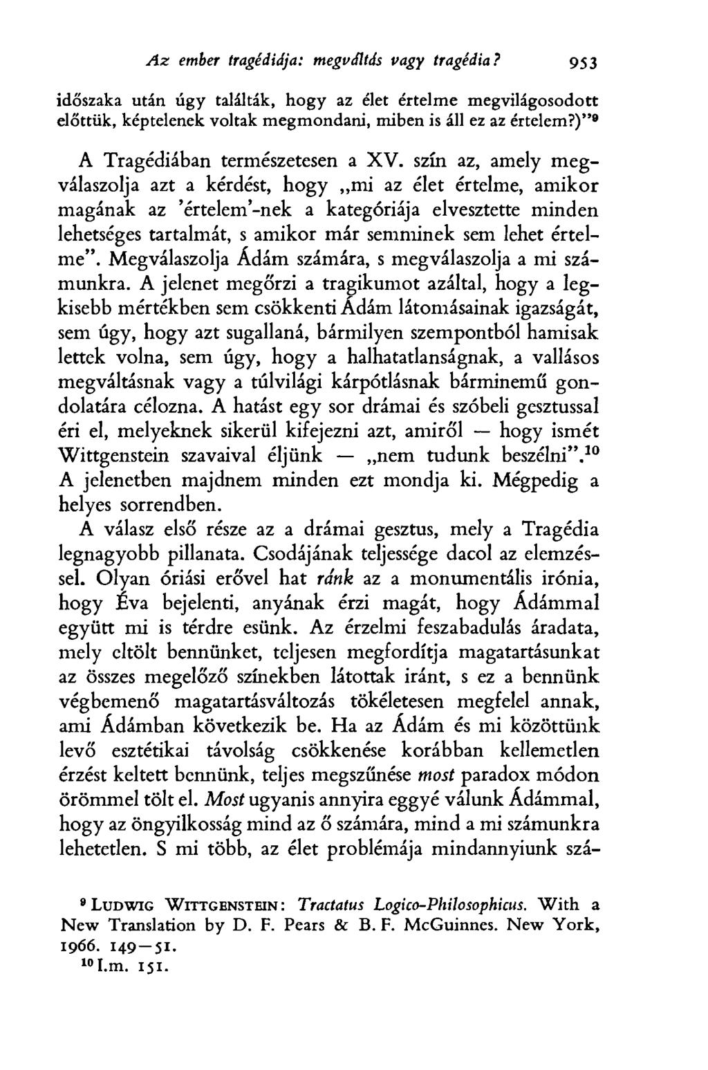 Az ember tragédiája : megváltás vagy tragédia? 953 időszaka után úgy találták, hogy az élet értelme megvilágosodott előttük, képtelenek voltak megmondani, miben is áll ez az értelem?