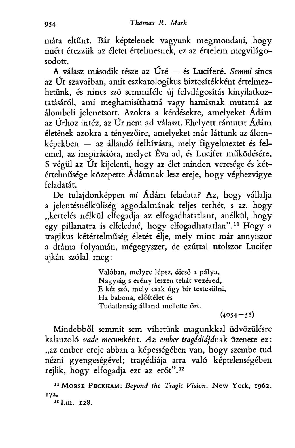 954 Thomas R. Mark mára eltűnt. Bár képtelenek vagyunk megmondani, hogy miért érezzük az életet értelmesnek, ez az értelem megvilágosodott. A válasz második része az Úré és Luciferé.