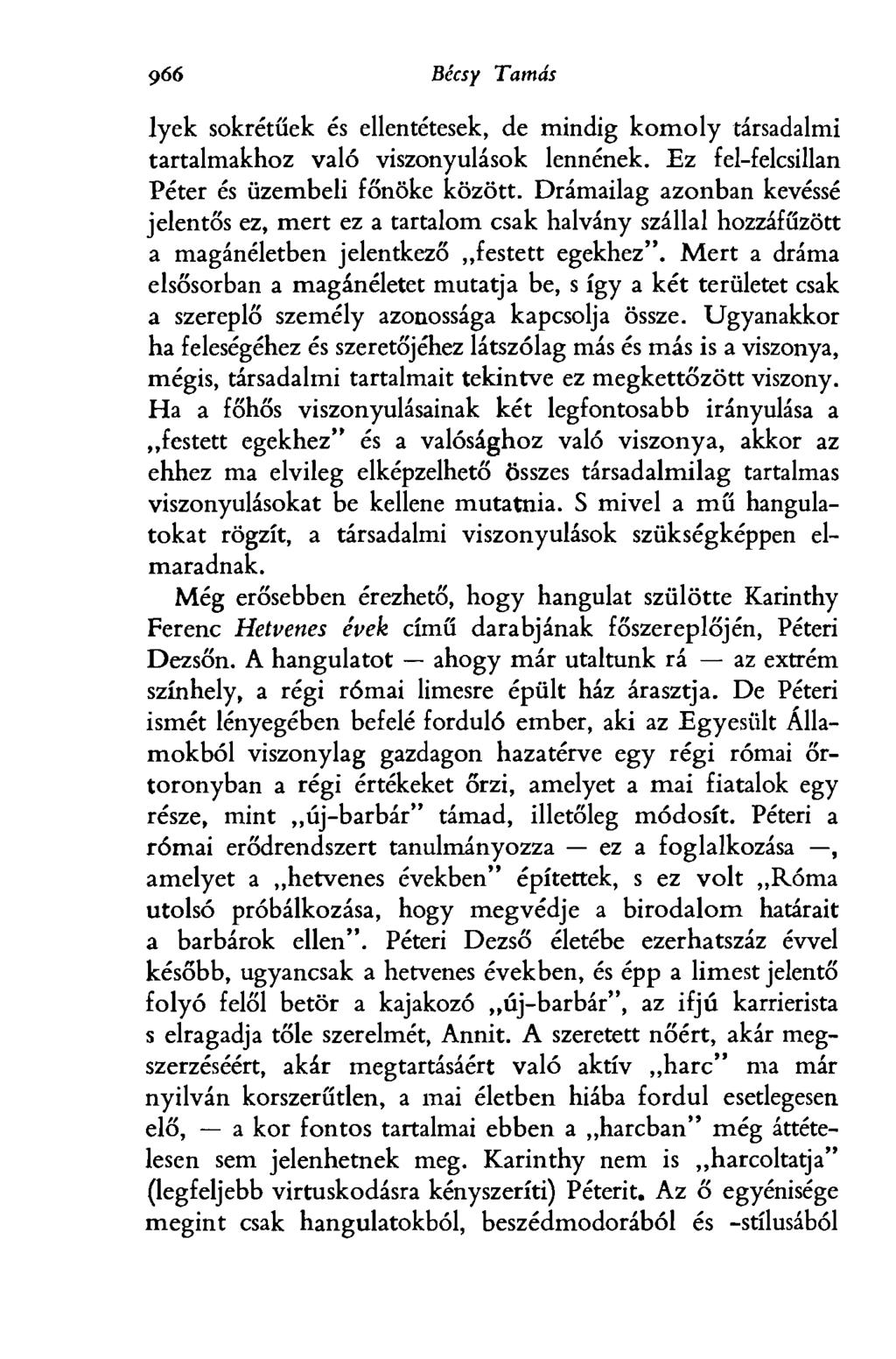 9бо Bécsy Tamás lyek sokrétűek és ellentétesek, de mindig komoly társadalmi tartalmakhoz való viszonyulások lennének. Ez fel-felcsillan Péter és üzembeli főnöke között.