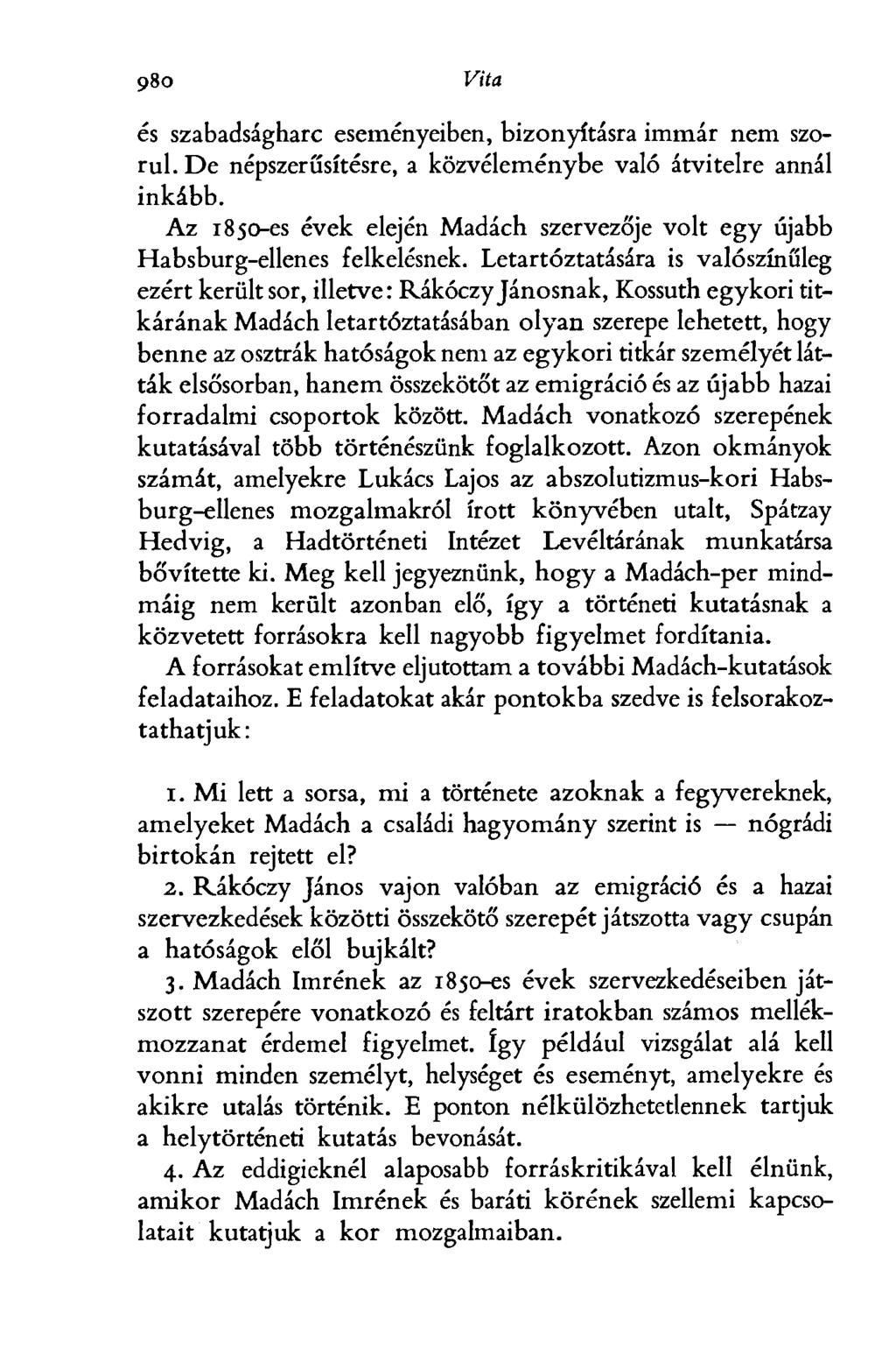 1016 Vita és szabadságharc eseményeiben, bizonyításra immár nem szorul. De népszerűsítésre, a közvéleménybe való átvitelre annál inkább.