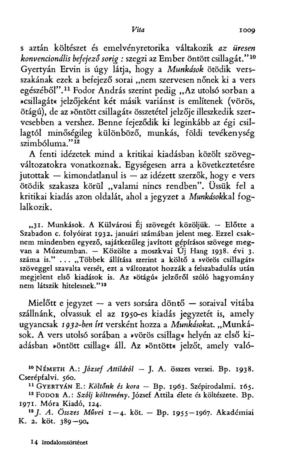 Vita 1009 s aztán költészet és emelvényretorika váltakozik az üresen konvencionális befejező sorig : szegzi az Ember öntött csillagát.