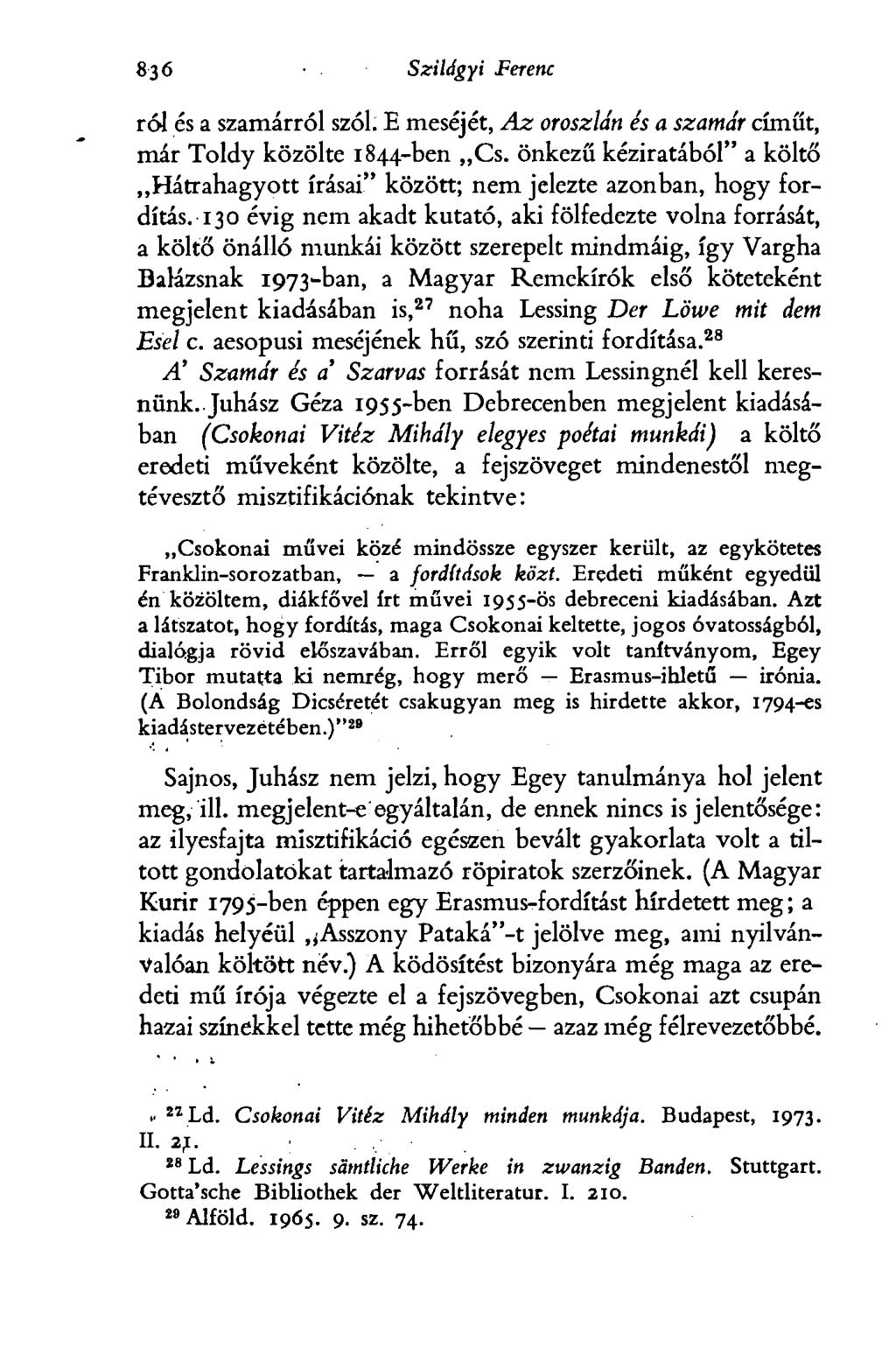872 Szilágyi Ferenc ról és a szamárról szól. E meséjét, Az oroszlán és a szamár címűt, már Toldy közölte 1844-ben,,Cs.