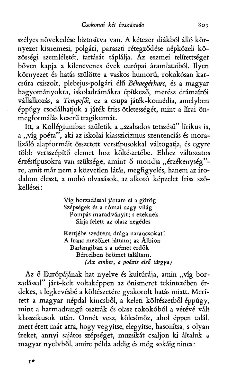 Csokonai két évszázada szélyes növekedése biztosítva van. A kétezer diákból álló környezet kisnemesi, polgári, paraszti rétegződése népközeli közösségi szemléletét, tartását táplálja.