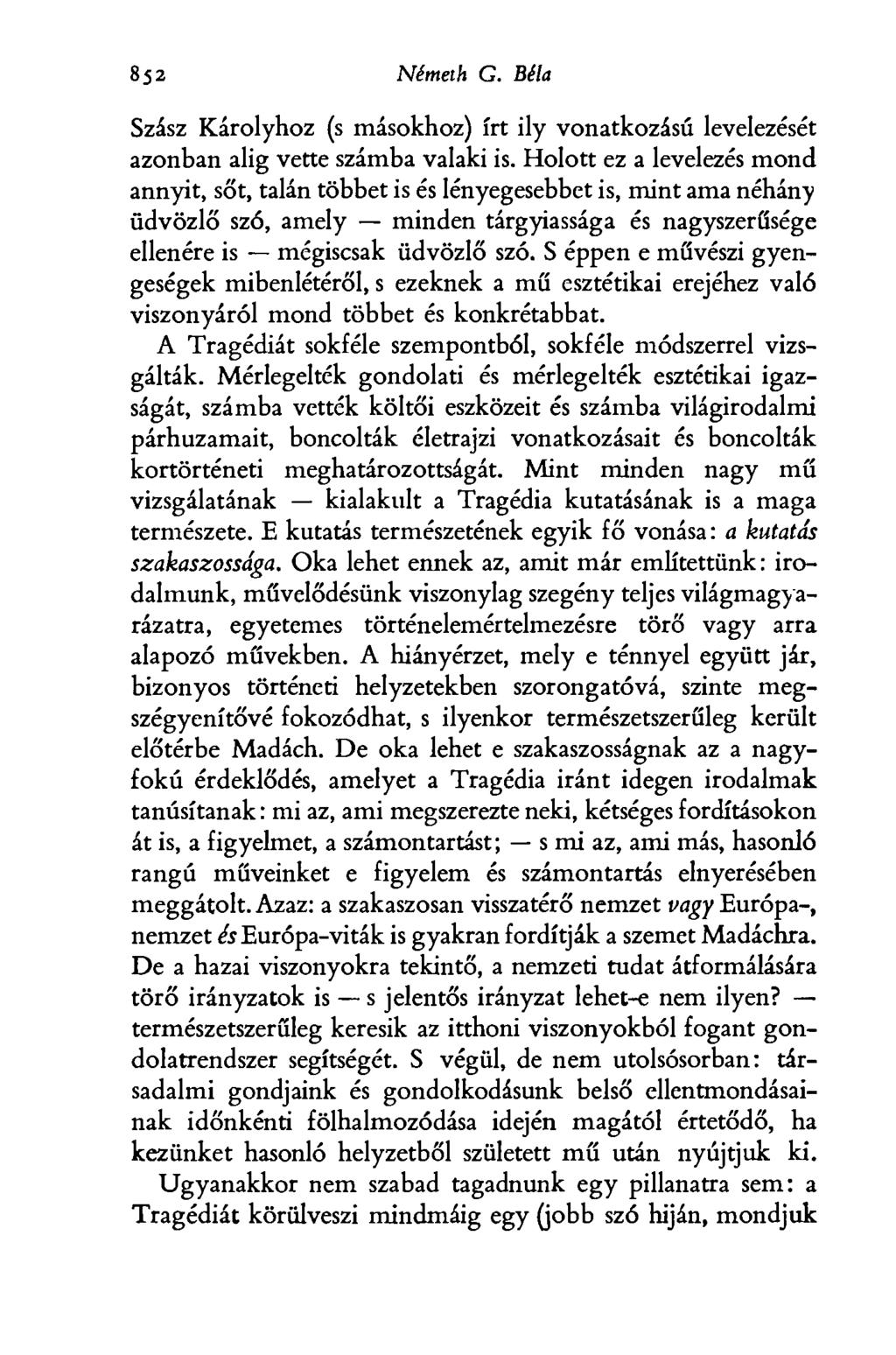 8 jó Németh G. Béla Szász Károlyhoz (s másokhoz) írt ily vonatkozású levelezését azonban alig vette számba valaki is.