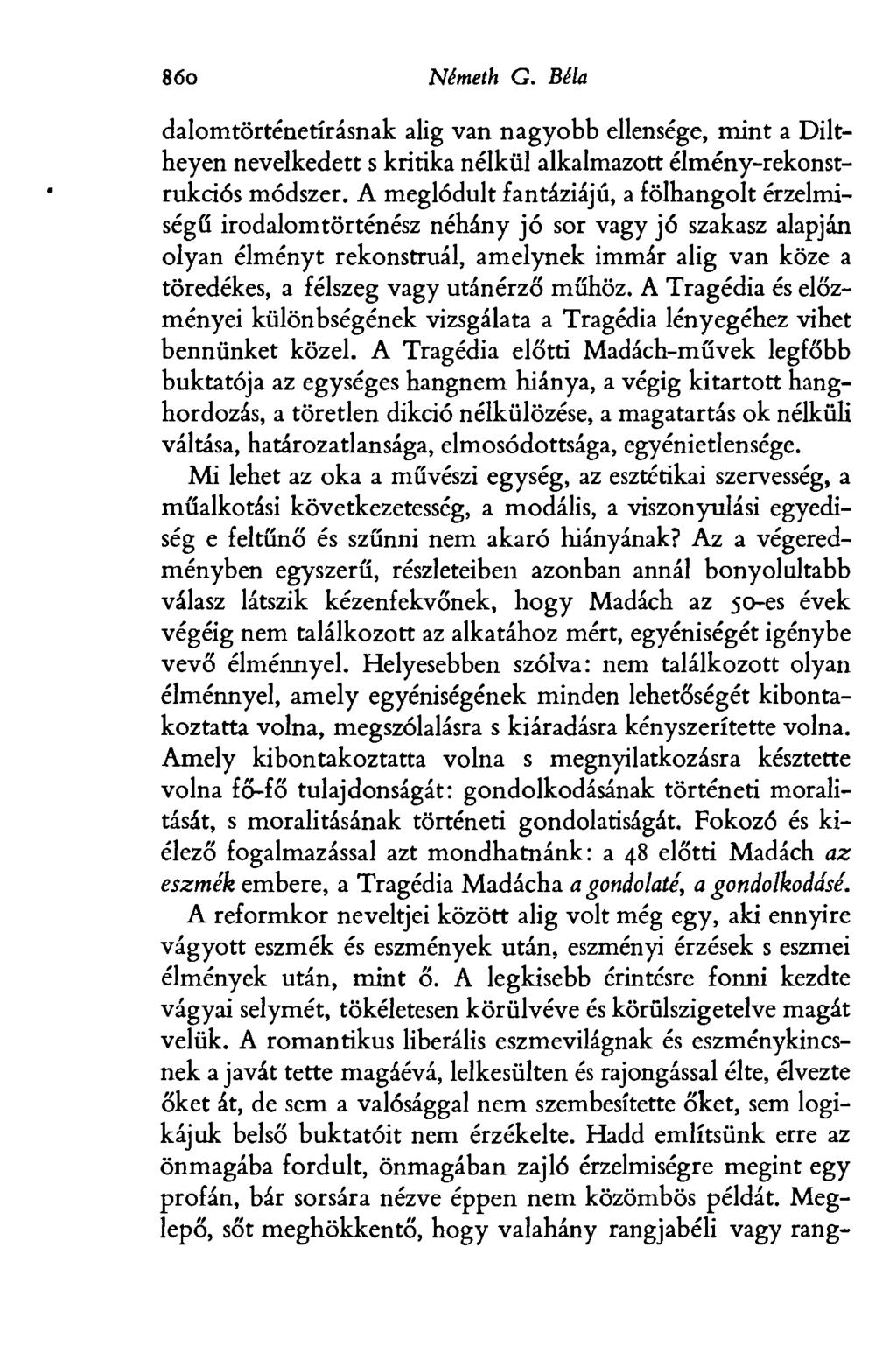 8 jó Németh G. Béla dalomtörténetírásnak alig van nagyobb ellensége, mint a Diltheyen nevelkedett s kritika nélkül alkalmazott élmény-rekonstrukciós módszer.