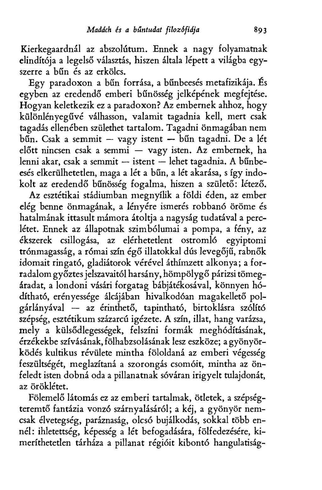 Madách és a bűntudat filozófiája 893 Kierkegaardnál az abszolútum. Ennek a nagy folyamatnak elindítója a legelső választás, hiszen általa lépett a világba egyszerre a bűn és az erkölcs.