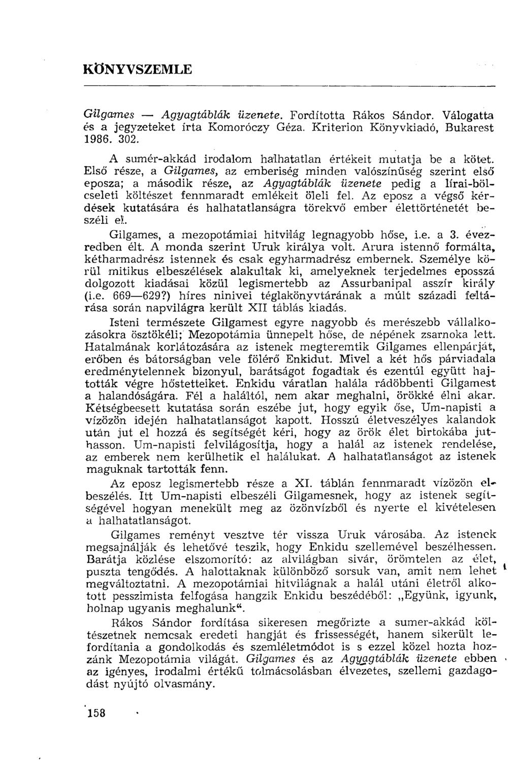 KÖNYVSZEMLE Gilgames Agyagtáblák üzenete. Fordította Rákos Sándor. Válogatta és a jegyzeteket írta Komoróczy Géza. Kriterion Könyvkiadó, Bukarest 1986. 302.