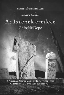Andrew Collins Az Istenek eredete Göbekli Tepe Hallottál már arról az ősi szentélyről, amely Kelet-Törökországban találtak meg pár évtizede, és a legvisszafogottabb megállapítások szerint is legalább