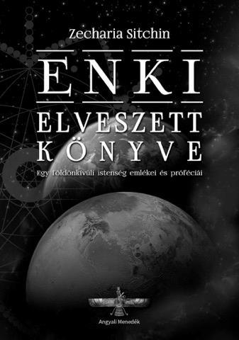 Zecharia Sitchin Enki elveszett könyve Egy földönkívüli istenség emlékei és próféciái A sumér agyagtáblák szövegei végre a magyar olvasók számára is hozzáférhetőek!