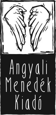 Írta: Körösztös György 2017 Angyali Menedék 2017 Angyali Menedék Kiadó 1126 Budapest, Márvány utca 48. Tel: 06-1-213-70-57 www.angyalimenedek.hu www.magyarmenedek.com Kedves Olvasónk!