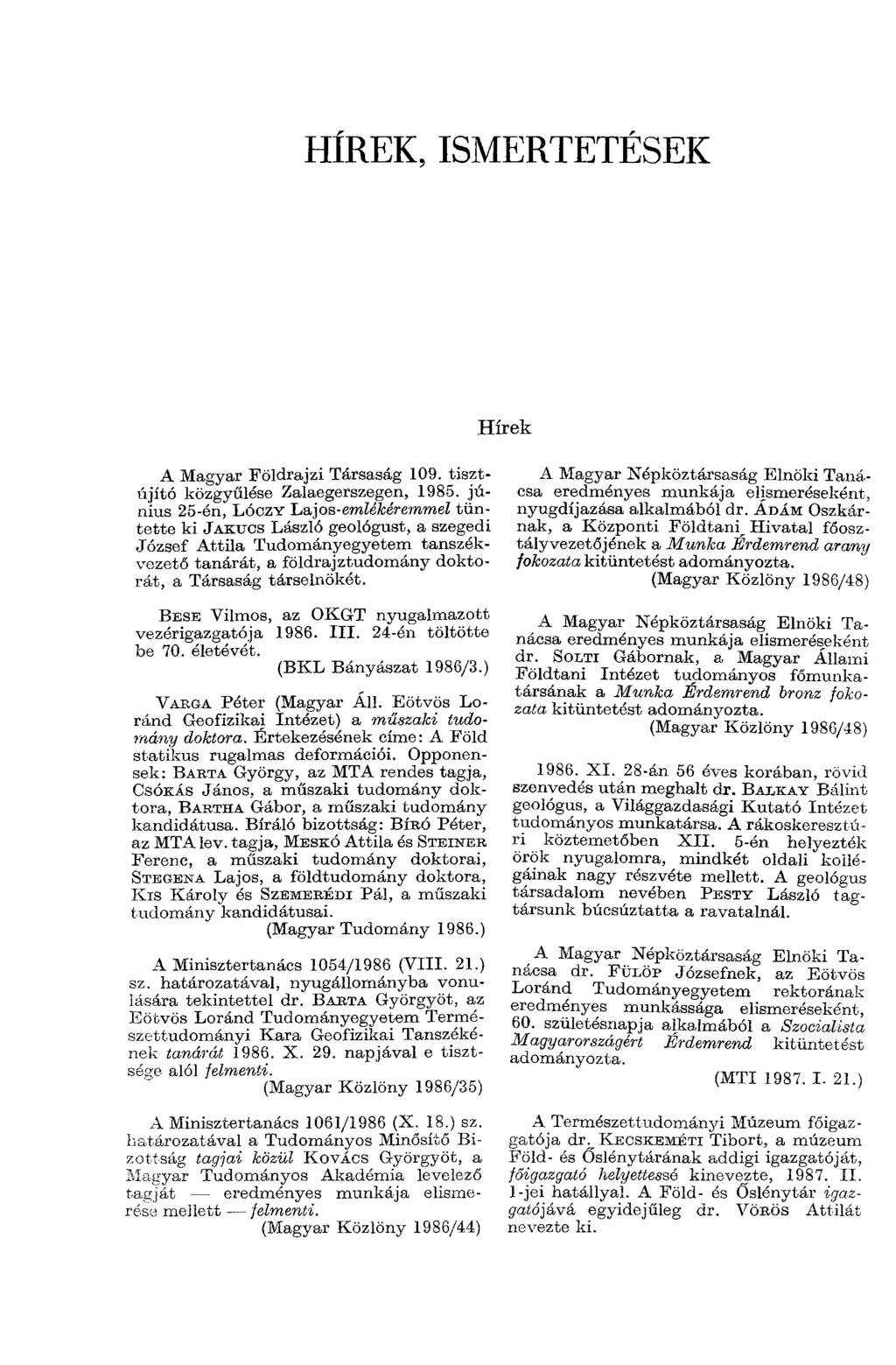 HÍREK, ISMERTETÉSEK Hírek A Magyar Földrajzi Társaság 109. tisztújító közgyűlése Zalaegerszegen, 1985.