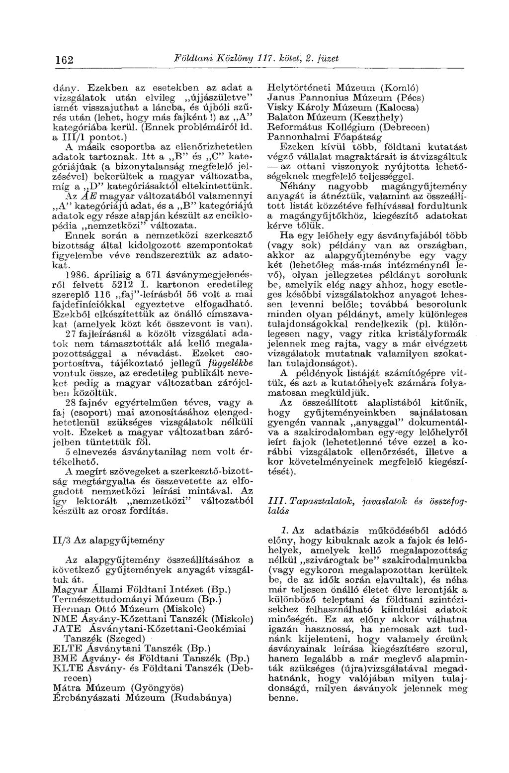 162 Földtani Közlöny 117. kötet, 2. füzet dány. Ezekben az esetekben az adat a vizsgálatok után elvileg újjászületve" ismét visszajuthat a láncba, és újbóli szűrés után (lehet, hogy más fajként!