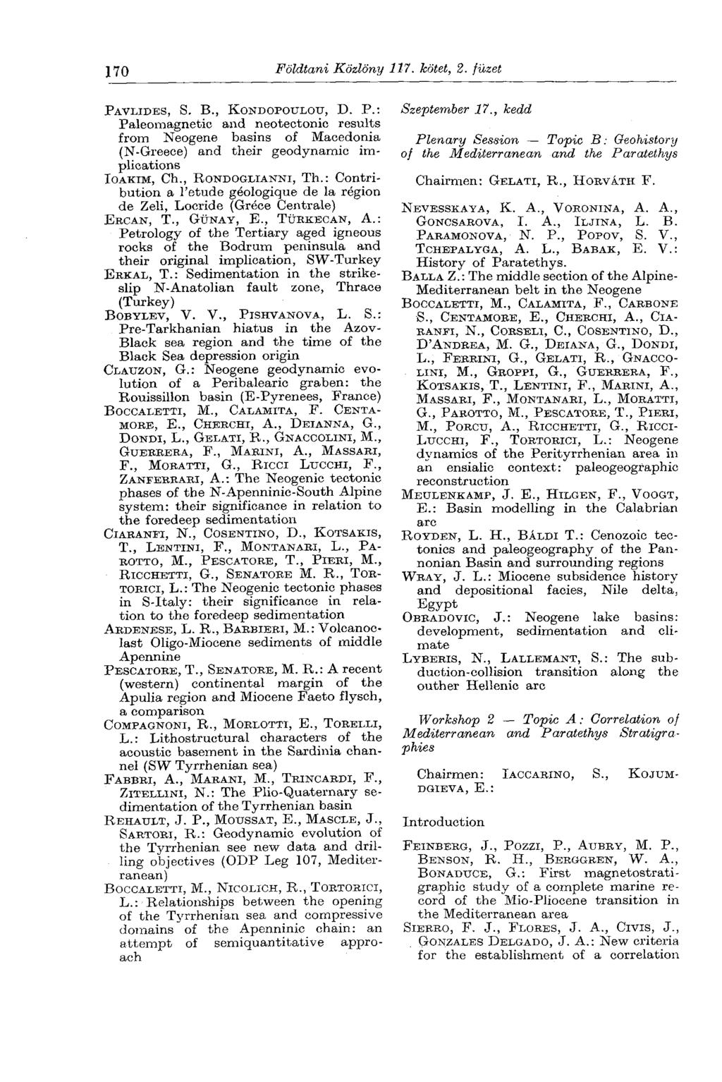 170 Földtani Közlöny 117. bötet, 2. füzet PAVLIDES, S. В., KONDOPOULOU, D. P.: Paleomagnetic and neotectonic results from Neogene basins of Macedonia (N-Greece) and their geodynamic implications IOAKIM, Ch.