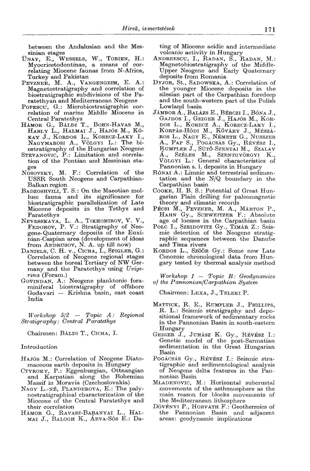 Hírek, ismertetések 171 between the Andalusian and the Messinian stages ÜNAY, E., WESSELS, W., TOBIEN, H.