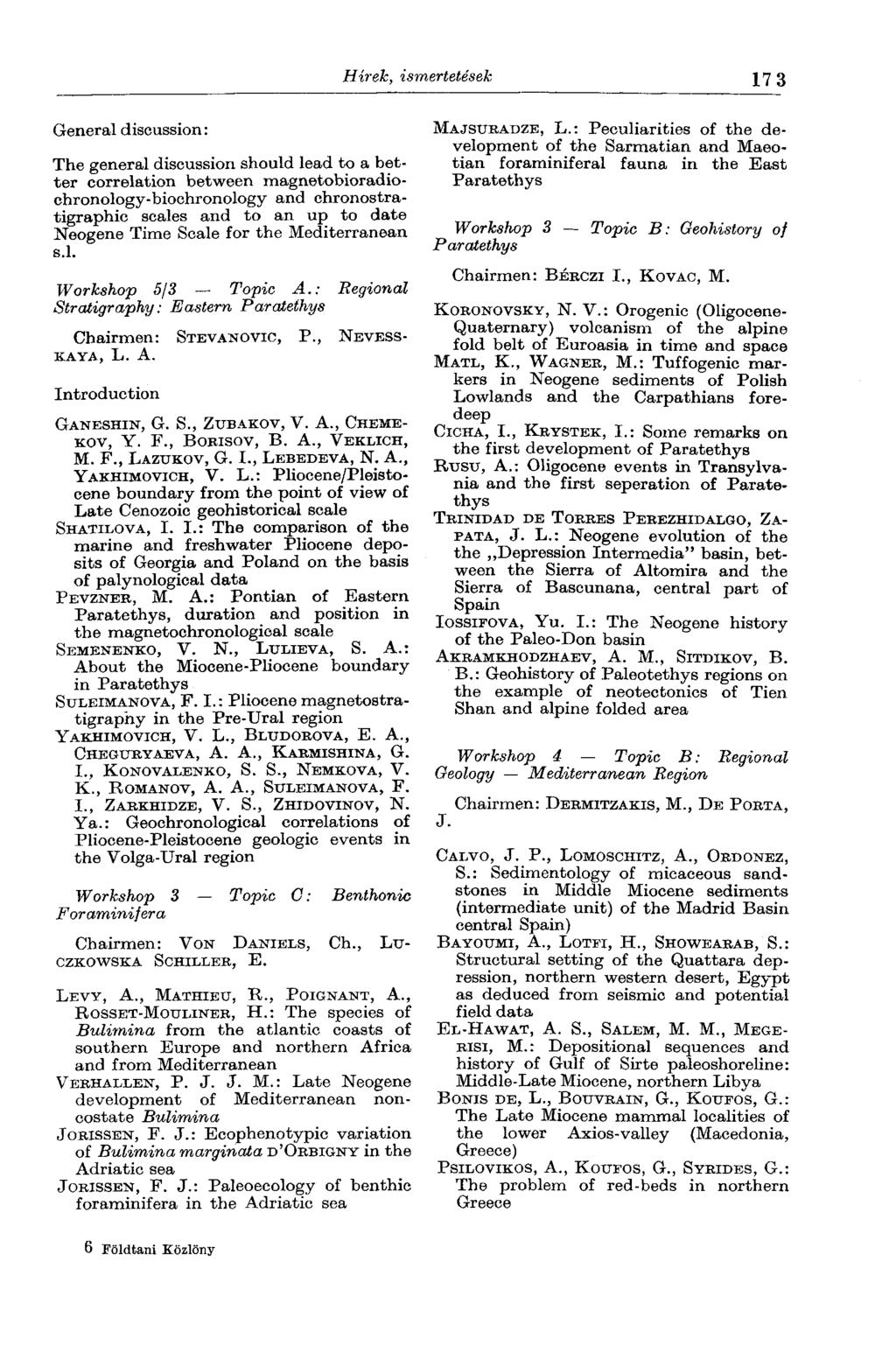 Hírek, ismertetések General discussion: The general discussion should lead to a better correlation between magnetobioradiochronology-bioehronology and chronostratigraphic scales and to an up to date