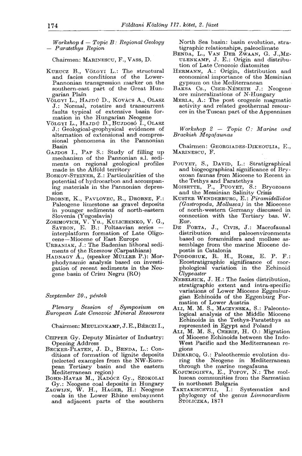 174 Földtani Közlöny 117. kötet, 2. füzet Workshop 4 Topic В : Regional Oeology Paratethys Region Chairmen: MARINESCU, F., VASS, D. KUKTJCZ В., VÖLGYI L.