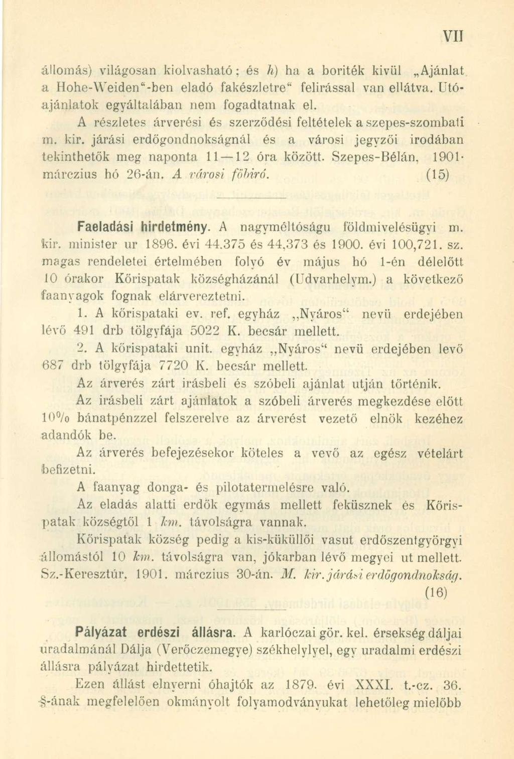 állomás) világosan kiolvasható: és h) ha a boríték kivül Ajánlat a Hohe-Weiden a -ben eladó fakészletre" felírással van ellátva. Utóajánlatok egyáltalában nem fogadtatnak el.