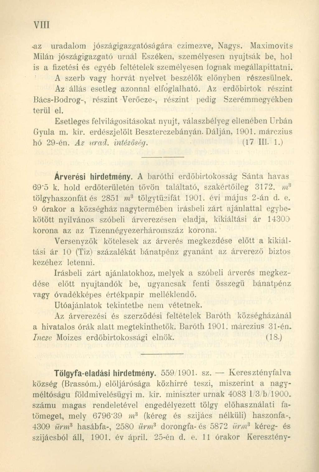 az uradalom jószágigazgatóságára czimezve, Nagys. Maximovits Milán jószágigazgató urnái Eszéken, személyesen nyújtsák be, hol is a fizetési és egyéb feltételek személyesen fognak megállapittatni.