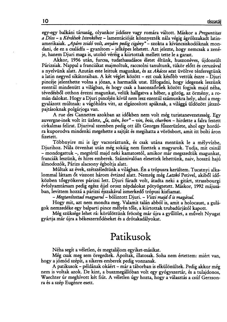 10 tiszatáj egy-egy balkáni társaság, olyankor jiddisre vagy romára váltott. Máskor a Preguntitas a Díos - a Kérdések Istenkéhez - lamentációját könnyezték nála végig ágrólszakadt latinamerikaiak.,.apám zsidó volt, anyám pedig cigány"- szokta a kíváncsiskodóknak mondani, de ez a családfa - gyanítom - jelképes lehetett.