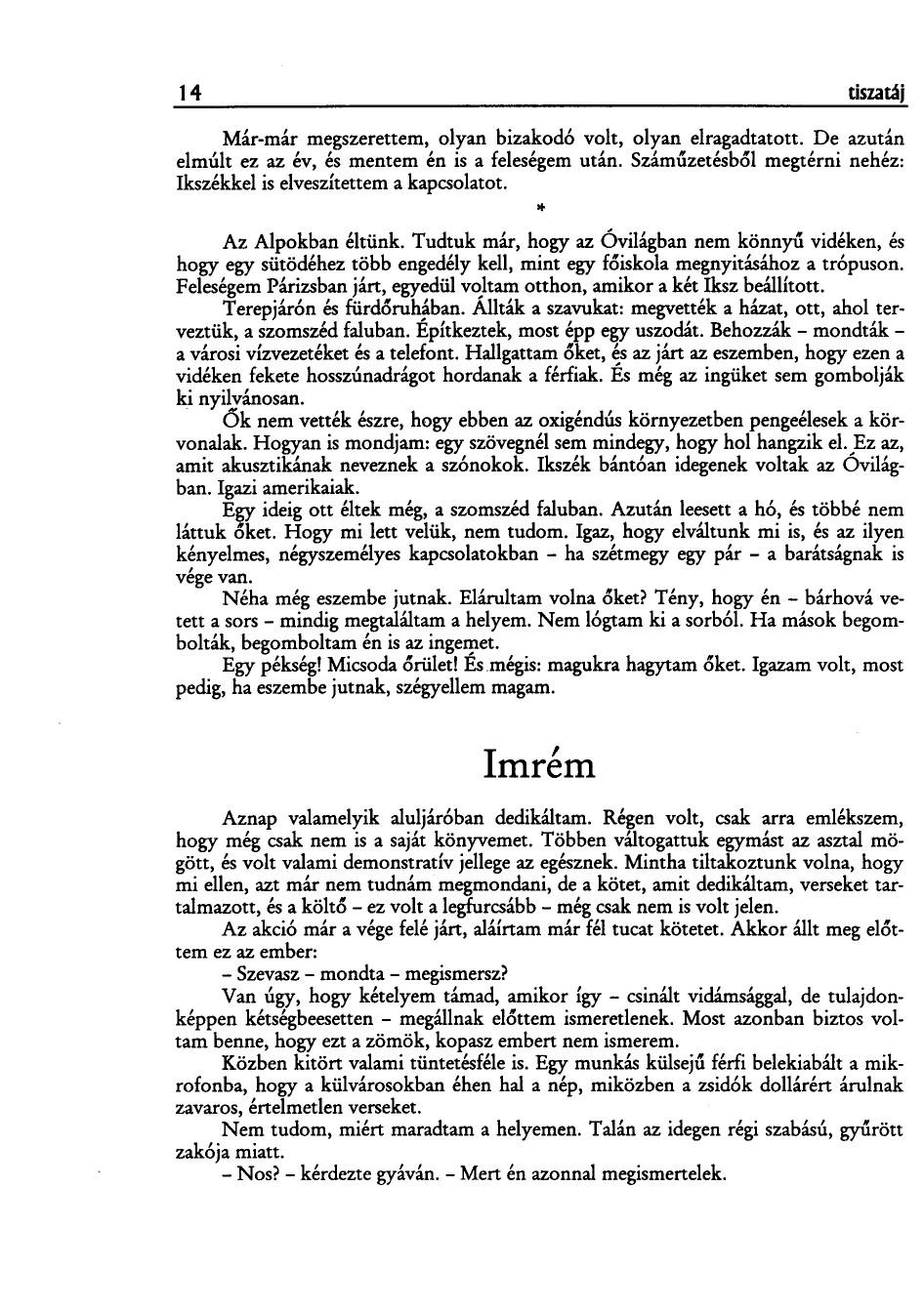 14 tiszatáj Már-már megszerettem, olyan bizakod6 volt, olyan elragadtatott. De azután elmúlt ez az év, és mentem én is a feleségem után.