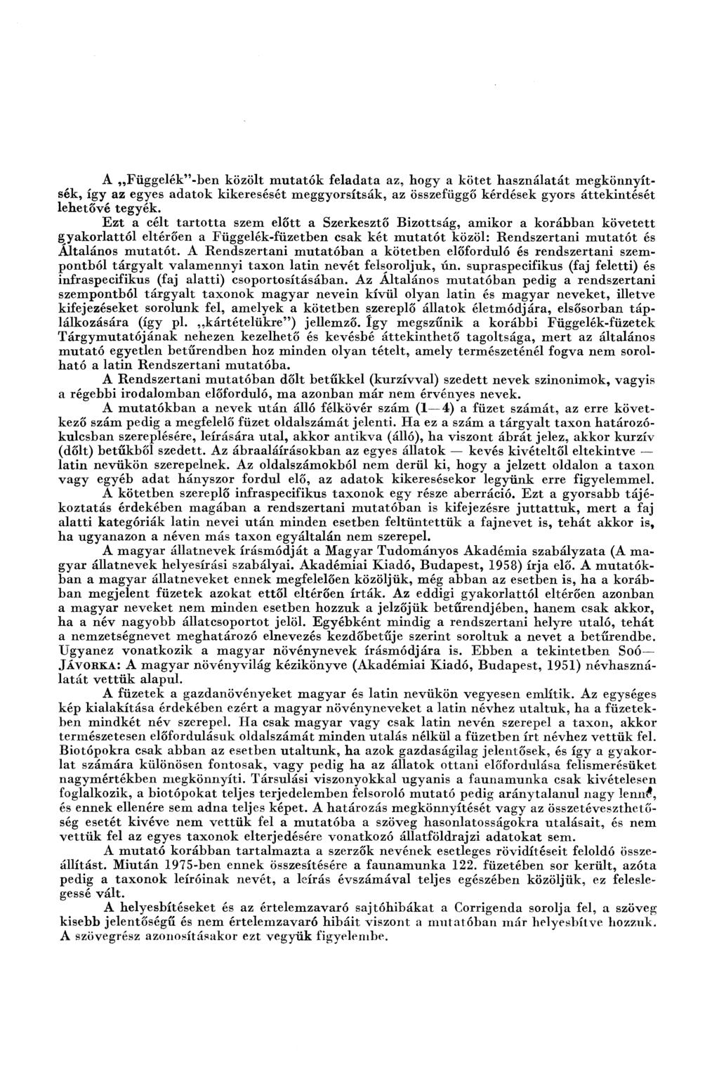 A F ü g g e lé k é b e n közölt m u ta tó k felad ata az, hogy a k ö tet h a szn álatát m egkönnyítsék, így az egyes ad ato k kikeresését m eggyorsítsák, az összefüggő kérdések gyors á ttek in tését