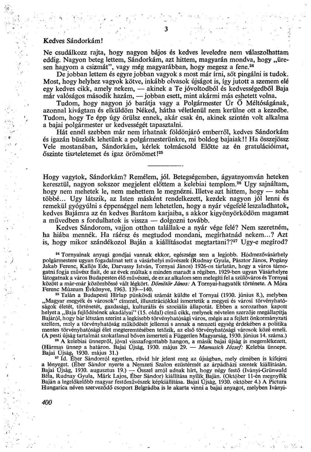 Kedves Sándorkám! Ne csudálkozz rajta, hogy nagyon bájos és kedves leveledre nem válaszolhattam eddig.