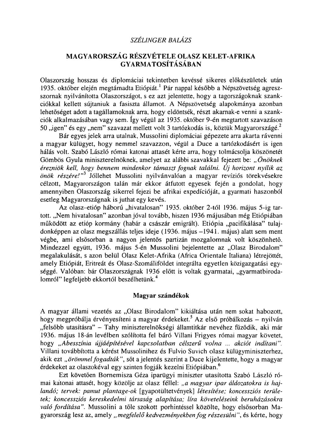 SZÉL1NGER BALÁZS MAGYARORSZÁG RÉSZVÉTELE OLASZ KELET-AFRIKA GYARMATOSÍTÁSÁBAN Olaszország hosszas és diplomáciai tekintetben kevéssé sikeres előkészületek után 1935.