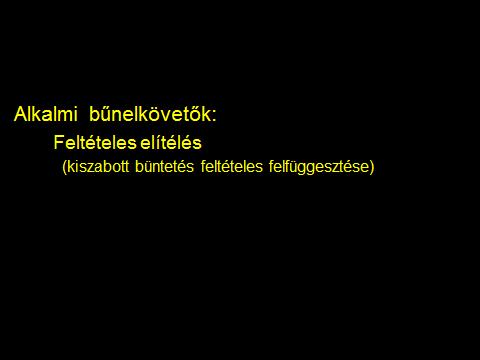 A büntetőjog-tudomány és a nyugat-európai praxis által ajánlott megoldás volt az ún. alkalmi bűnözőkre a feltételes elítélés, mely a megtévedt elkövetőt visszatartja az újabb kísértéstől.