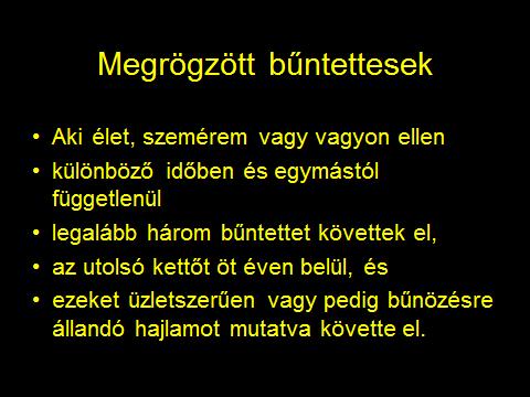 A szabály a visszaesők azon csoportját célozta meg, akik az élet, a szemérem vagy a vagyon ellen különböző időben és egymástól függetlenül legalább három bűntettet követtek el, az utolsó kettőt öt