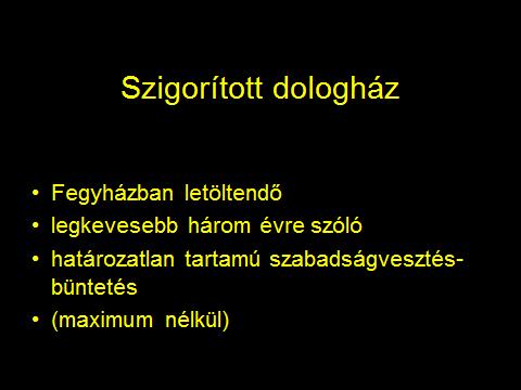 A megrögzött bűntettesek büntetése a szigorított dologház volt, ami lényegében egy fegyházban letöltendő, legkevesebb három esztendeig tartó, határozatlan tartamú szabadságvesztésként foglalta el