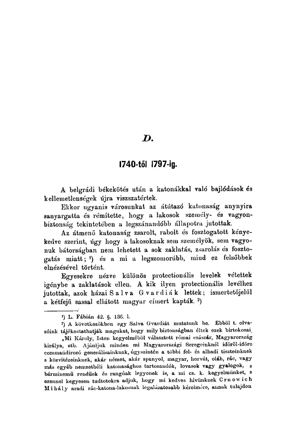 D. 1740-től 1797-ig. A b e lg r á d i b é k e k ö té s u tá n a k a to n á k k a l v a ló b a jló d á s o k és kellem etlenség ek ú jra viszszatértck.